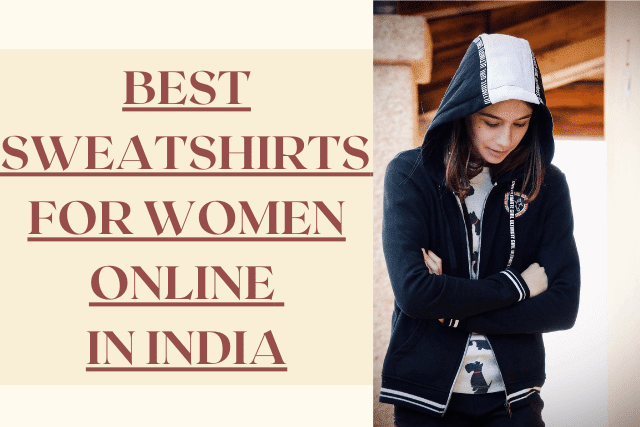 10 Best Sweatshirts For Women Online in India 2021