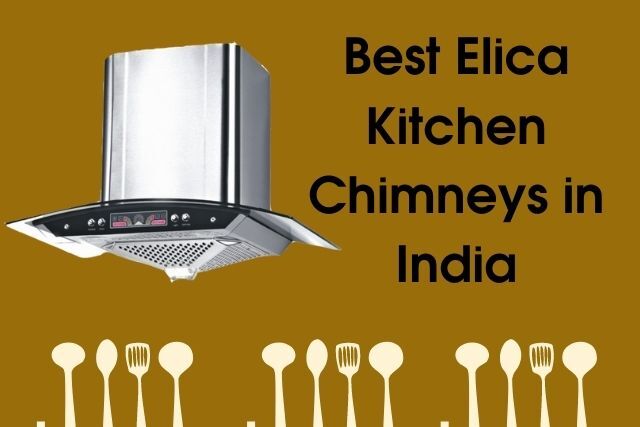 Top 5 Best Elica Kitchen Chimney Review in India 2021